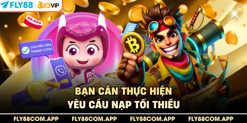 Bạn cần thực hiện yêu cầu nạp tối thiểu