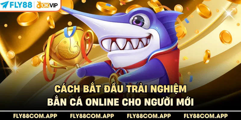 Cách bắt đầu trải nghiệm bắn cá online cho người mới