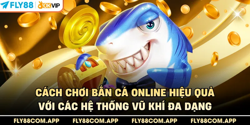 Cách chơi bắn cá online hiệu quả với các hệ thống vũ khí đa dạng