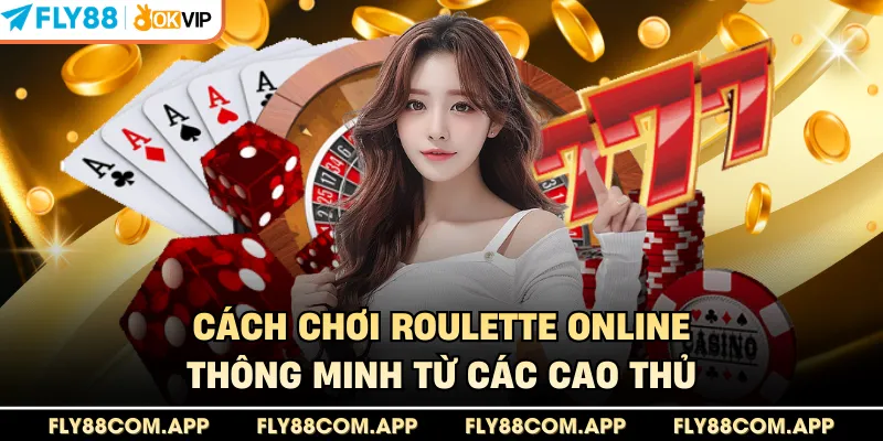 Cách chơi roulette online thông minh từ các cao thủ 
