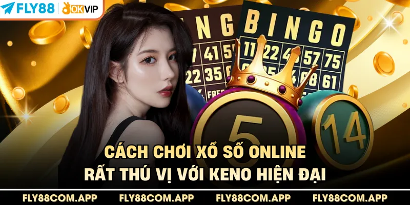 Cách chơi xổ số online rất thú vị với Keno hiện đại