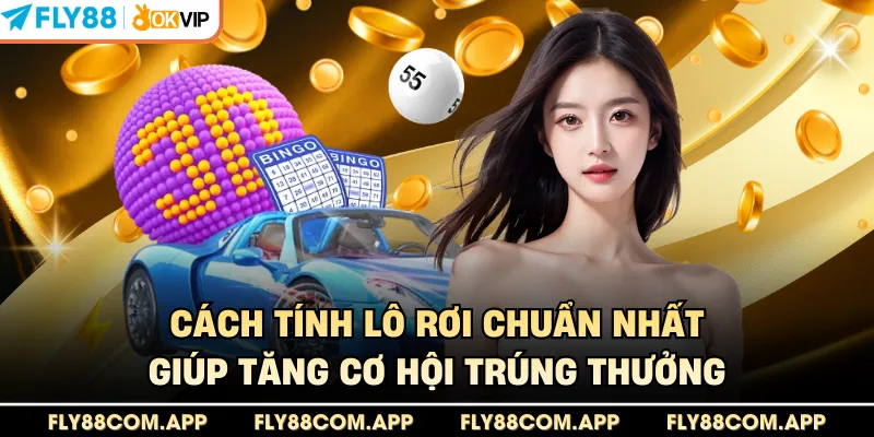 Cách Tính Lô Rơi Chuẩn Nhất Giúp Tăng Cơ Hội Trúng Thưởng