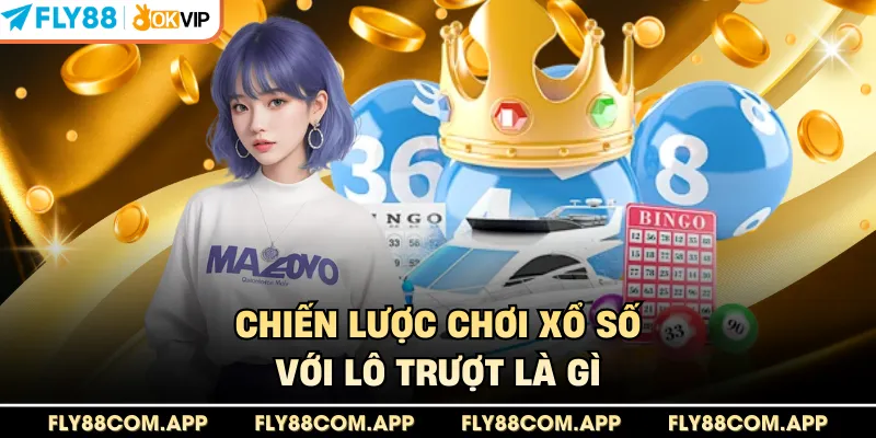 Chiến lược chơi xổ số với lô trượt là gì