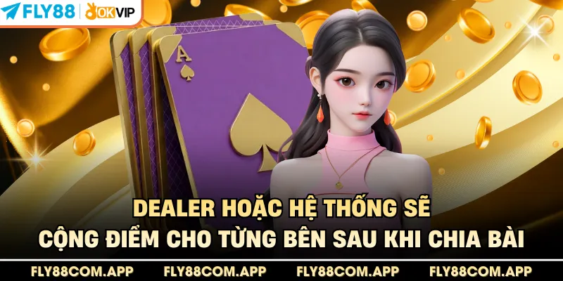Dealer hoặc hệ thống sẽ cộng điểm cho từng bên sau khi chia bài