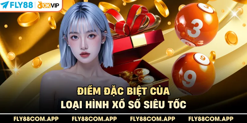 Điểm đặc biệt của loại hình xổ số siêu tốc