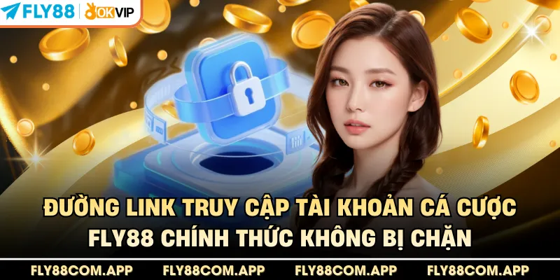 Đường link truy cập tài khoản cá cược Fly88 chính thức không bị chặn