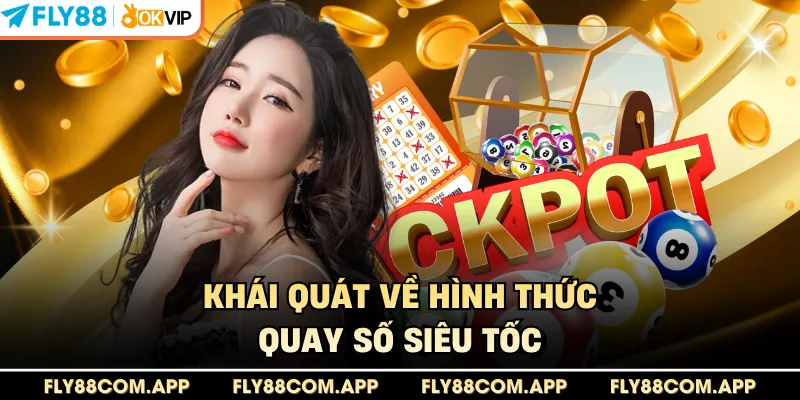 Khái quát về hình thức quay số siêu tốc