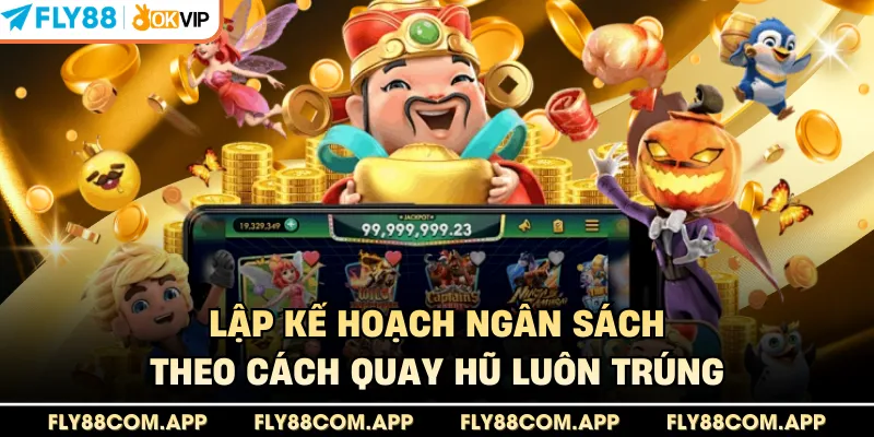 Lập kế hoạch ngân sách theo cách quay hũ luôn trúng