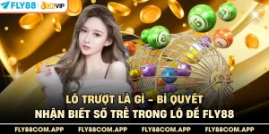 Lô Trượt Là Gì - Bí Quyết Nhận Biết Số Trễ Trong Lô Đề Fly88