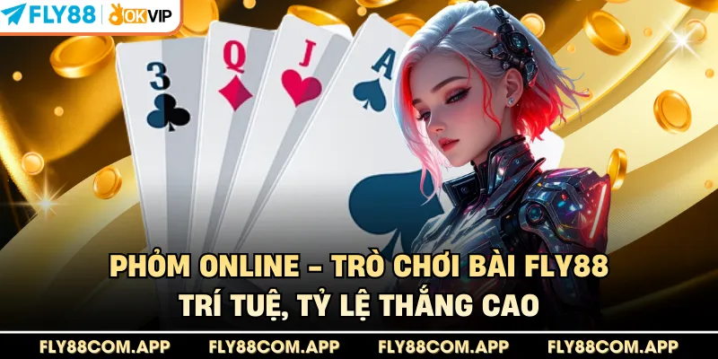 Phỏm Online - Trò Chơi Bài Fly88 Trí Tuệ, Tỷ Lệ Thắng Cao