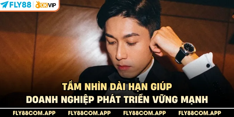Tầm nhìn dài hạn giúp doanh nghiệp phát triển vững mạnh