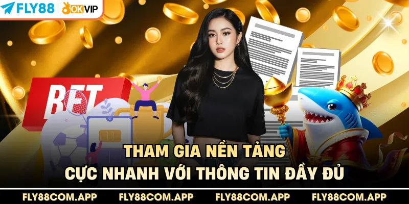Tham gia nền tảng cực nhanh với thông tin đầy đủ