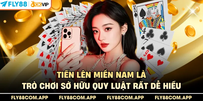 Tiến lên miền Nam là trò chơi sở hữu quy luật rất dễ hiểu