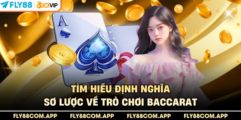 Tìm hiểu định nghĩa sơ lược về trò chơi Baccarat