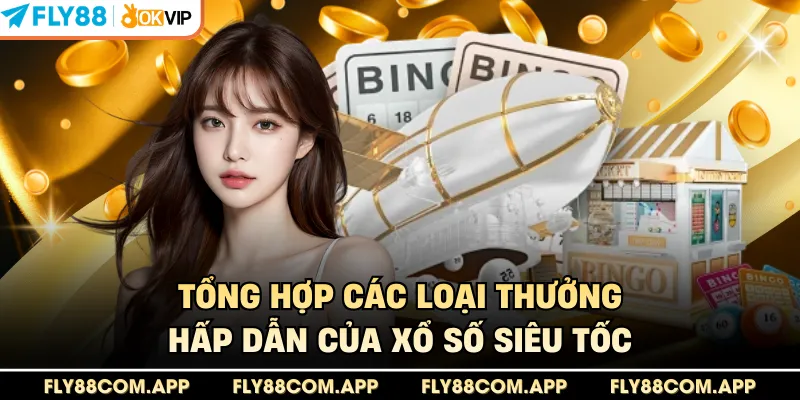 Tổng hợp các loại thưởng hấp dẫn của xổ số siêu tốc