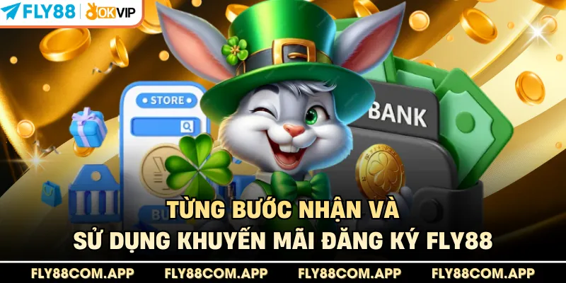 Từng bước nhận và sử dụng khuyến mãi đăng ký Fly88 
